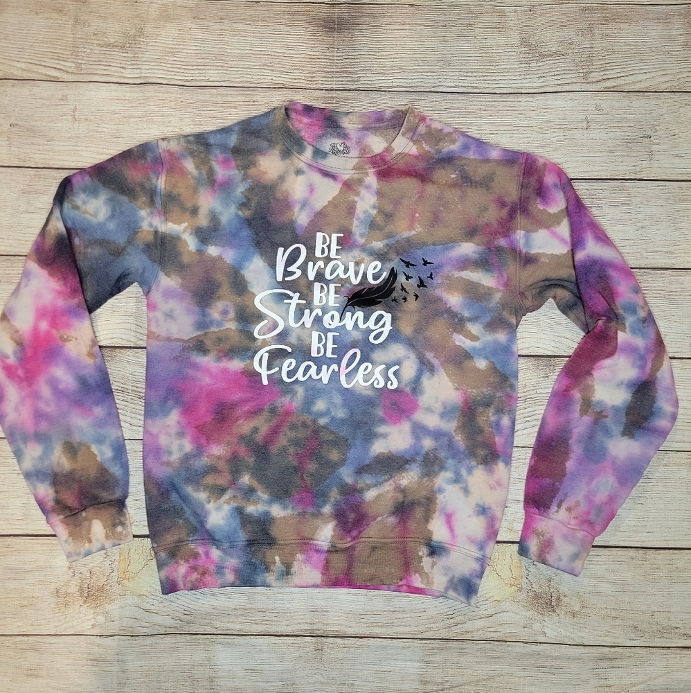 Tie dyed be brave strong fearless Tie Dye graphic sweatshirt
